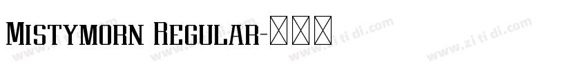 Mistymorn Regular字体转换 Mistymorn Regular字体转换